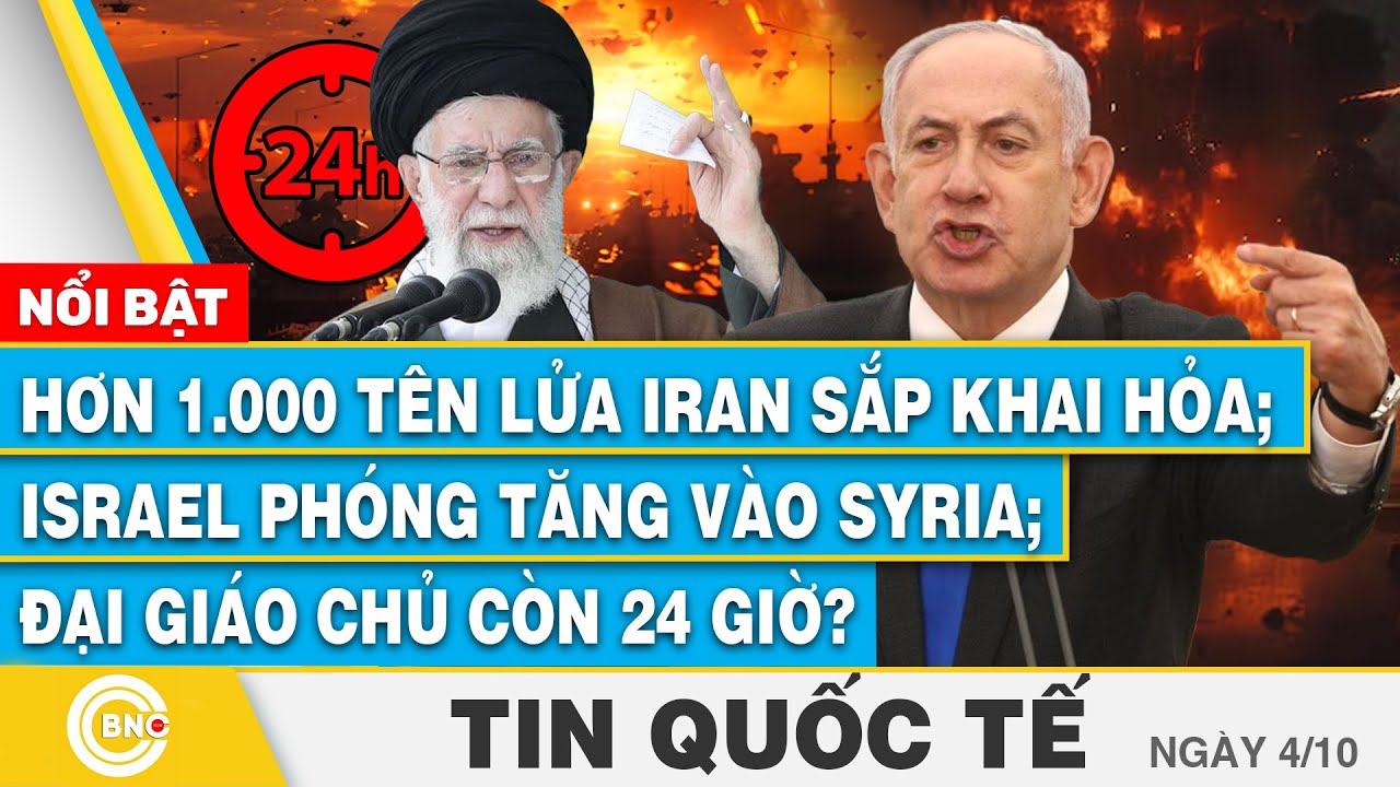 Tin Quốc tế 4/10, 1.000 tên lửa Iran sắp phóng;Israel phóng tăng vào Syria;Đại giáo chủ còn 24 giờ?