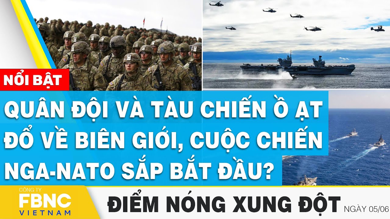 Quân đội và tàu chiến ồ ạt đổ về biên giới, cuộc chiến Nga-NATO sắp bắt đầu? | FBNC