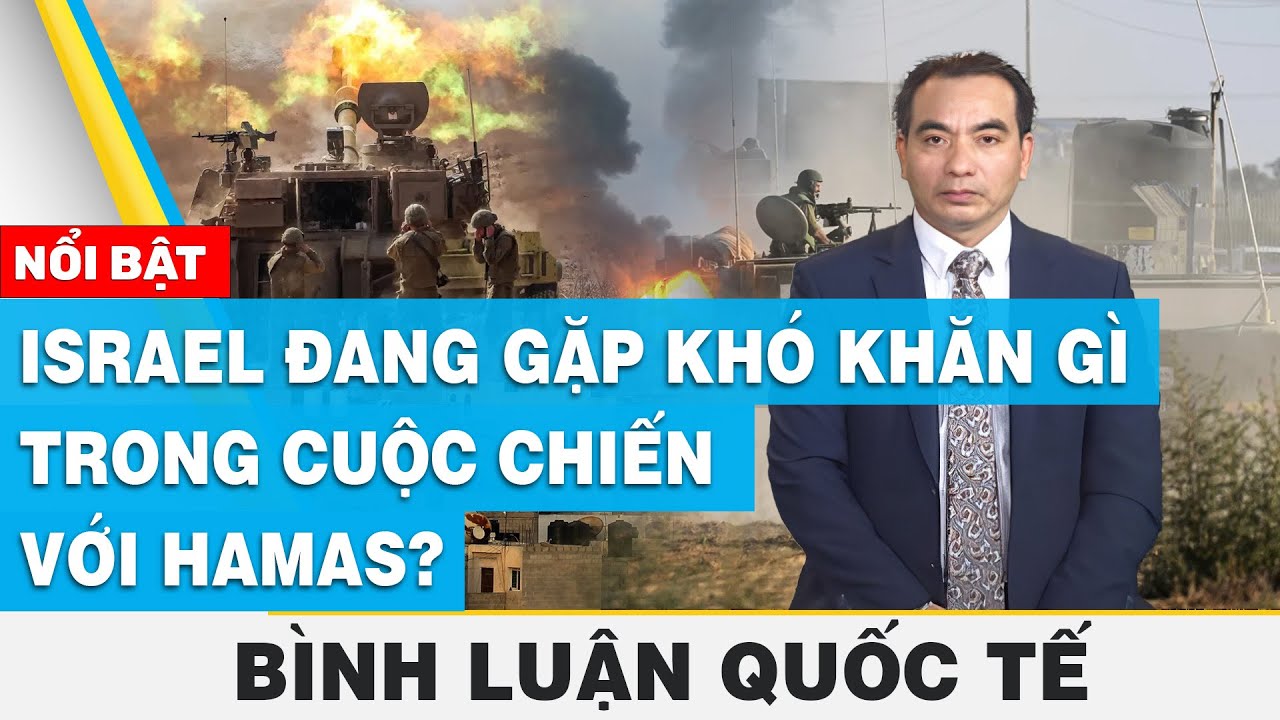 Israel đang gặp khó khăn gì trong cuộc chiến với H a m a s? | Bình luận quốc tế