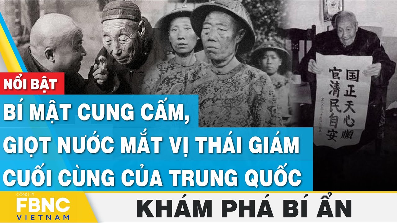 Bí mật cung cấm, giọt nước mắt vị thái giám cuối cùng của Trung Quốc | Khám phá bí ẩn | FBNC