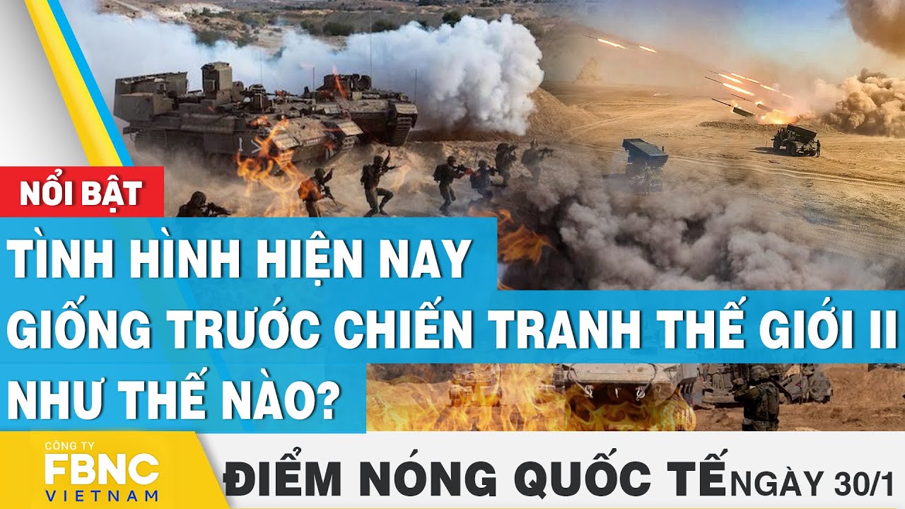 Điểm nóng quốc tế 30/1, Tình hình hiện nay giống trước chiến tranh thế giới II như thế nào? | FBNC