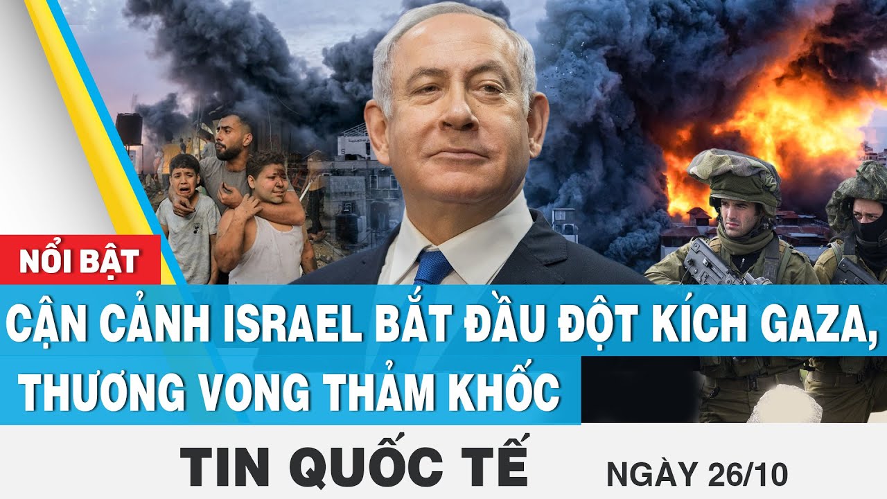 Tin quốc tế 26/10 | Cận cảnh Israel bắt đầu đột kích Gaza,  thương vong thảm khốc | FBNC