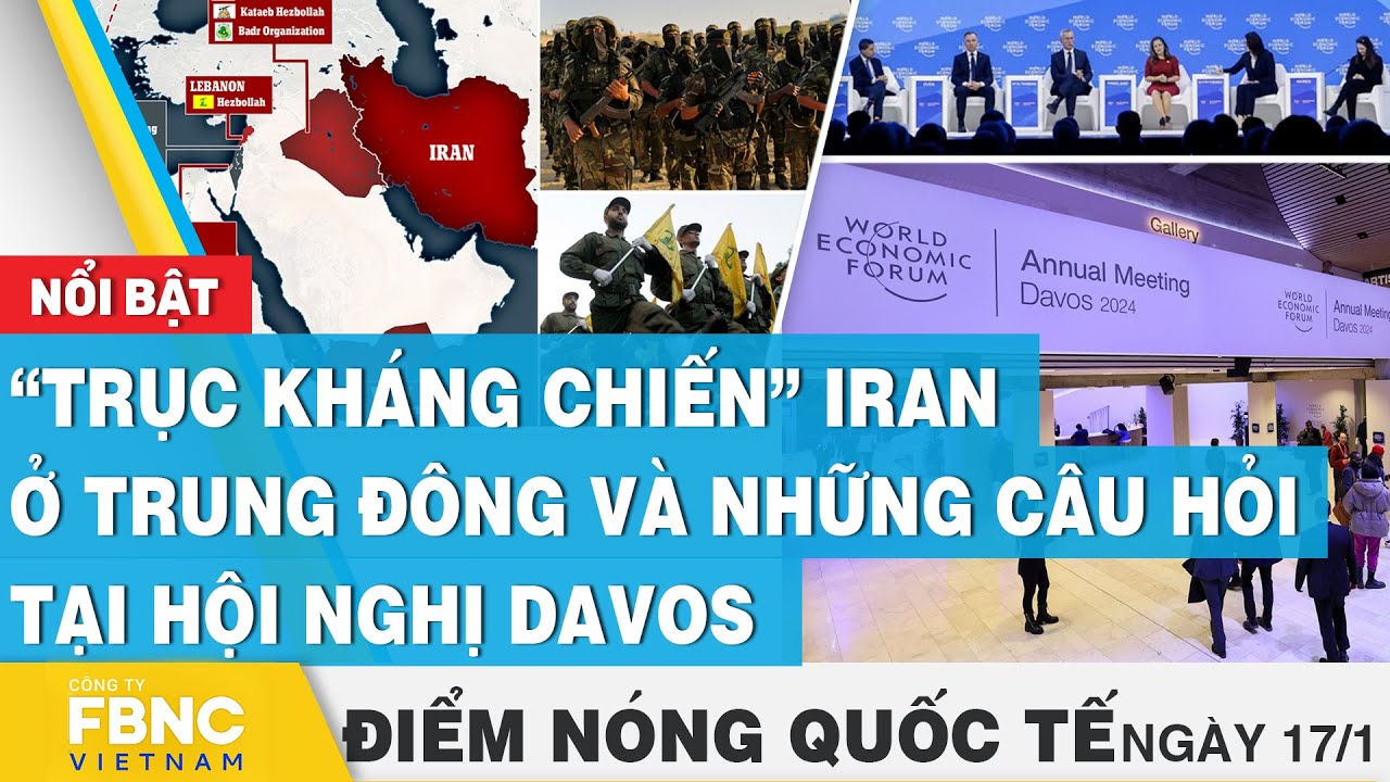 Điểm nóng quốc tế 17/1 | “Trục kháng chiến” Iran ở Trung Đông và những câu hỏi tại hội nghị Davos