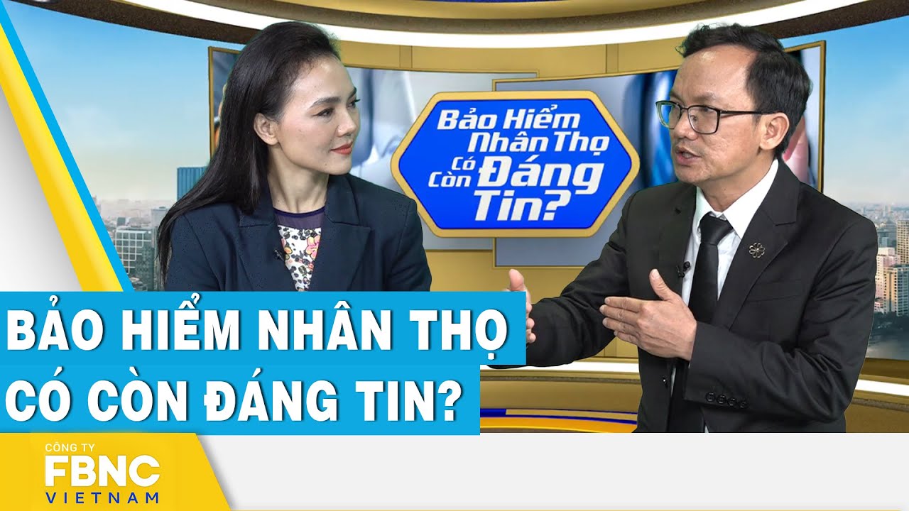 Bảo hiểm nhân thọ có còn đáng tin? | FBNC