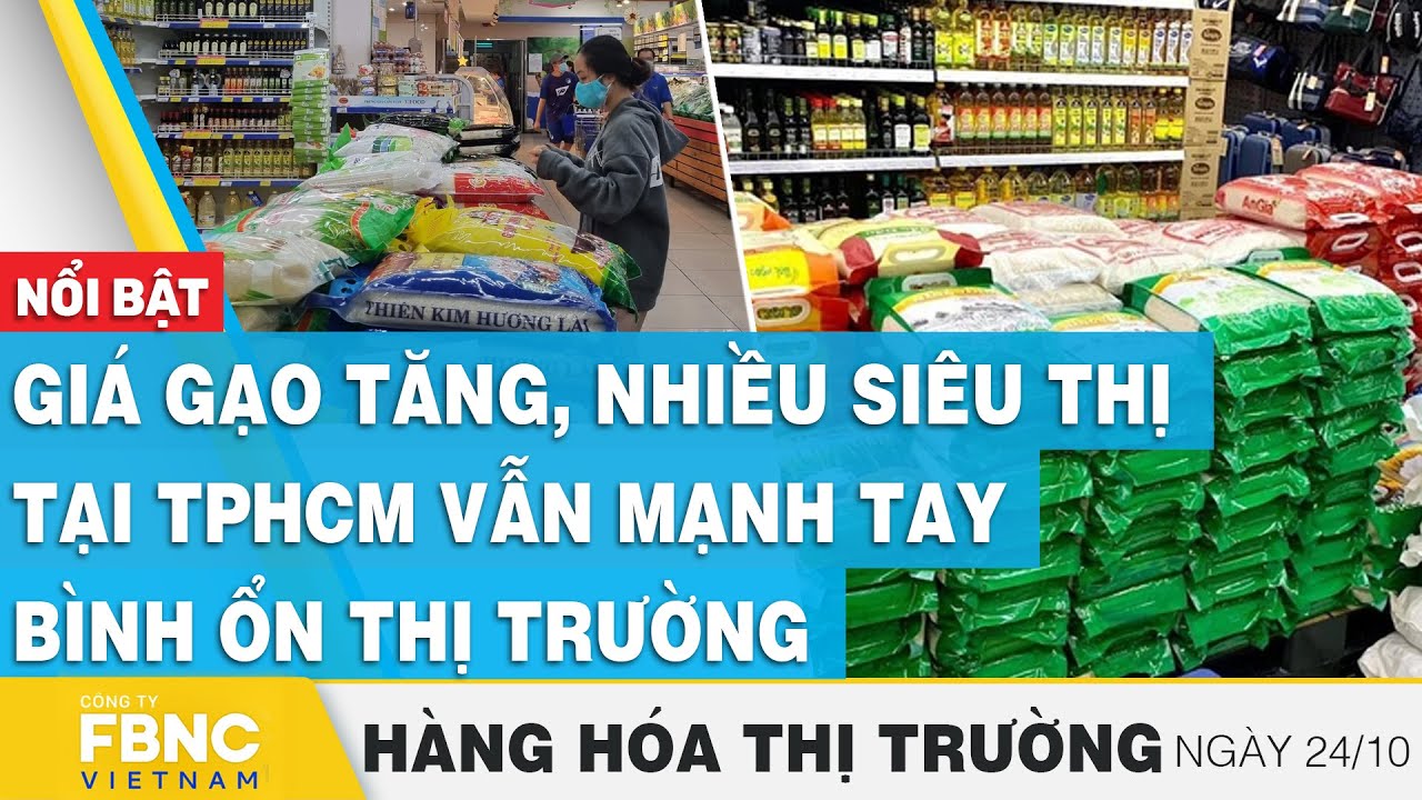 Giá gạo tăng, nhiều siêu thị tại TP.HCM mạnh tay bình ổn thị trường, Hàng hóa thị trường 24/10, FBNC