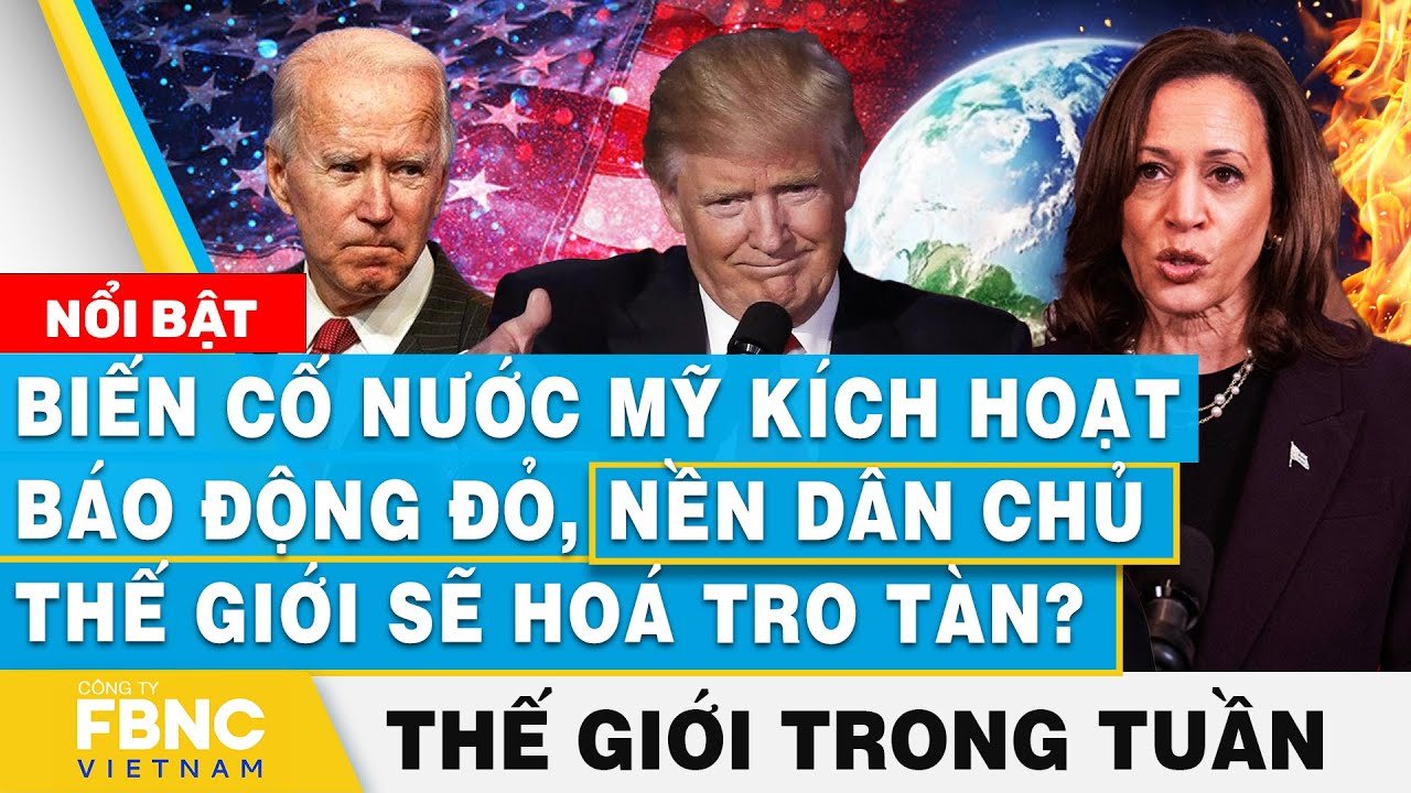 Biến cố nước Mỹ báo động đỏ, nền dân chủ thế giới sẽ hoá tro tàn? | Tin thế giới nổi bật trong tuần