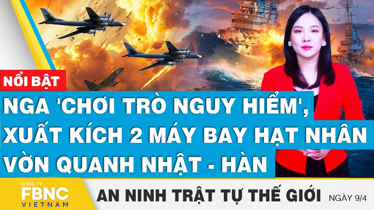 Nga 'chơi trò nguy hiểm', xuất kích 2 máy bay hạt nhân vờn quanh Nhật-Hàn | Tin an ninh thế giới 9/4