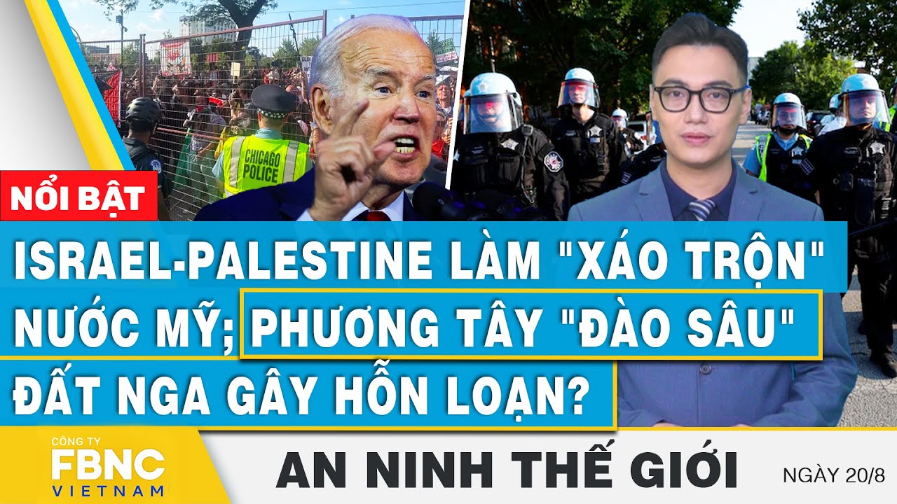 An ninh thế giới 20/8 | Israel-Palestine làm "xáo trộn" Mỹ; Phương Tây đào sâu đất Nga gây hỗn loạn?