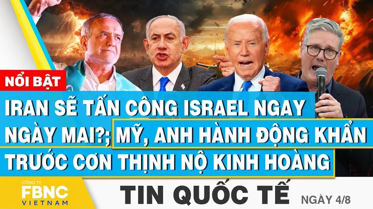 Tin Quốc tế 4/8 | Iran sẽ tấn công Israel ngay ngày mai?; Mỹ, Anh hành động khẩn trước cơn thịnh nộ