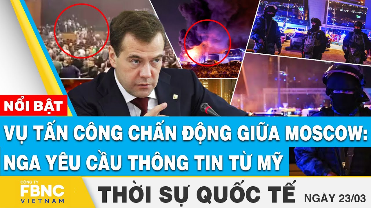 Thời sự Quốc tế 23/3 | Vụ tấn công chấn động giữa Moscow: Nga yêu cầu thông tin từ Mỹ | FBNC