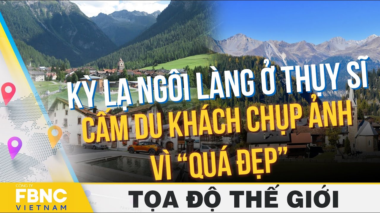 Kỳ lạ ngôi làng ở Thụy Sĩ cấm du khách chụp ảnh vì “quá đẹp” | Tọa độ thế giới | FBNC