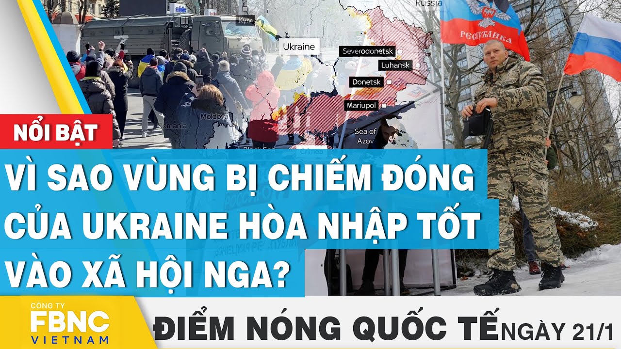 Điểm nóng quốc tế 21/1 | Vì sao vùng bị chiếm đóng của Ukraine hòa nhập tốt vào xã hội Nga? | FBNC