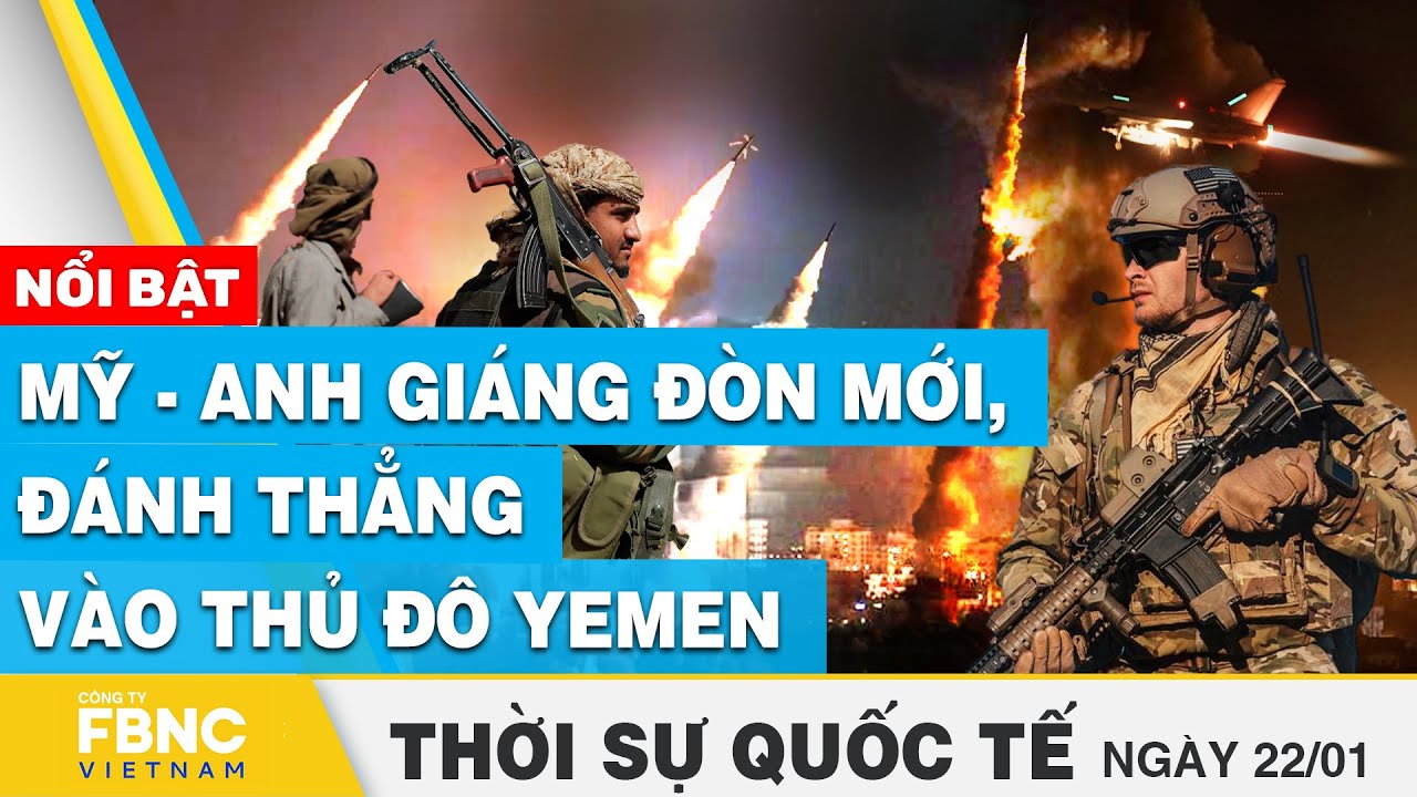 Thời sự Quốc tế 23/1 | Mỹ - Anh giáng đòn mới, đánh thẳng vào thủ đô Yemen | FBNC