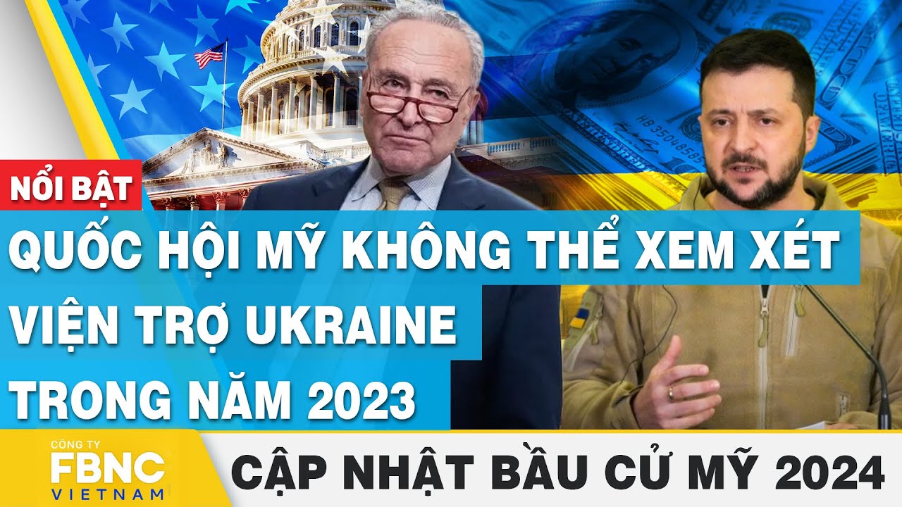 Quốc hội Mỹ không thể xem xét viện trợ Ukraine trong năm 2023 | Cập nhật Bầu cử Mỹ 2024 | FBNC