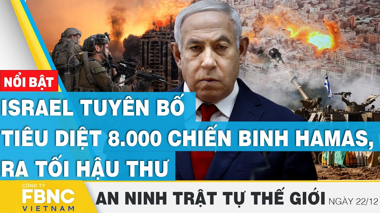 Israel tuyên bố tiêu diệt 8.000 chiến binh H a m a s, ra tối hậu thư | Tin an ninh thế giới 22/12