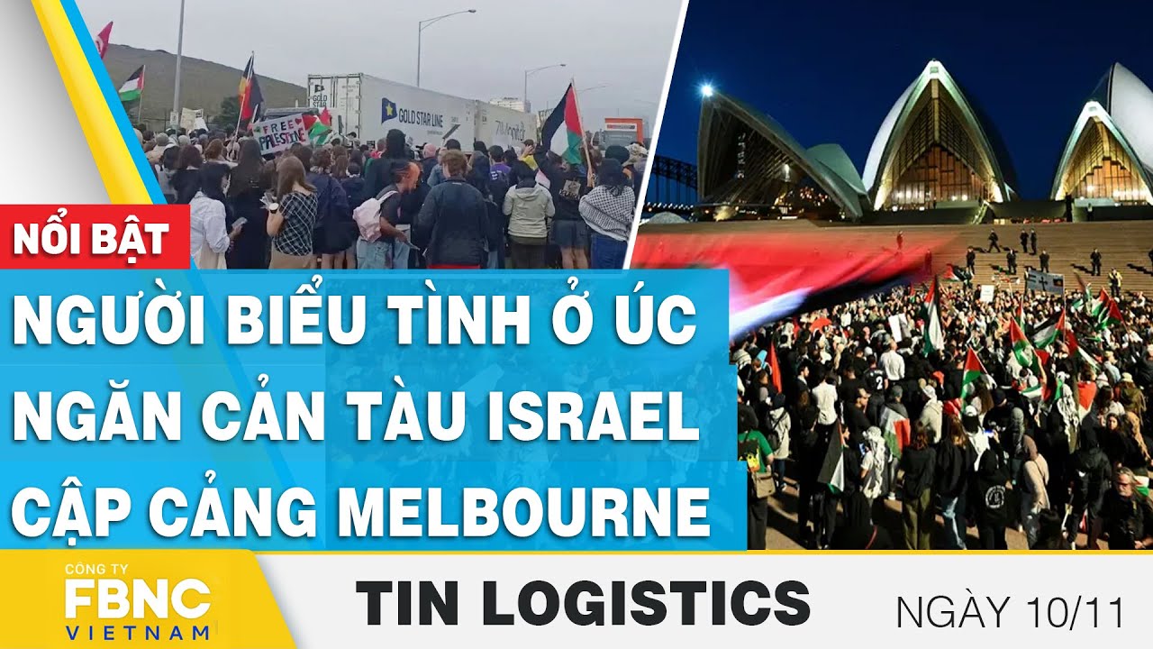 Người biểu tình ở Úc ngăn cản tàu Israel cập cảng Melbourne | Tin Logistics 10/11 | FBNC