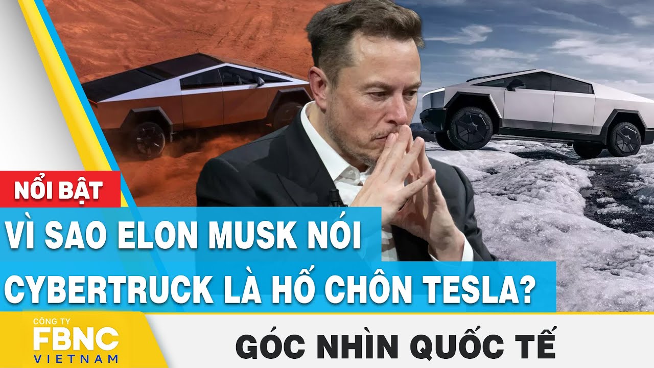 Vì sao Elon Musk nói Cybertruck là hố chôn Tesla? | Góc nhìn quốc tế