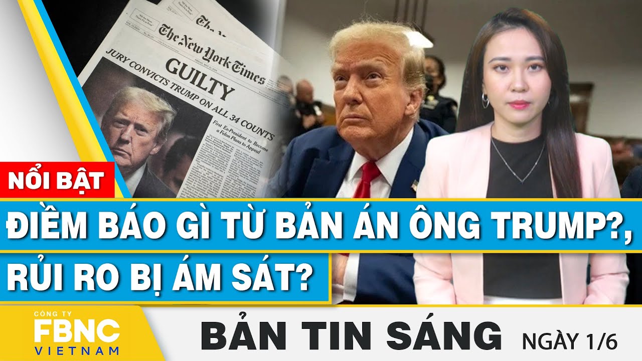 Tin Sáng 1/6 | Điềm báo gì từ bản án ông Trump? | FBNC