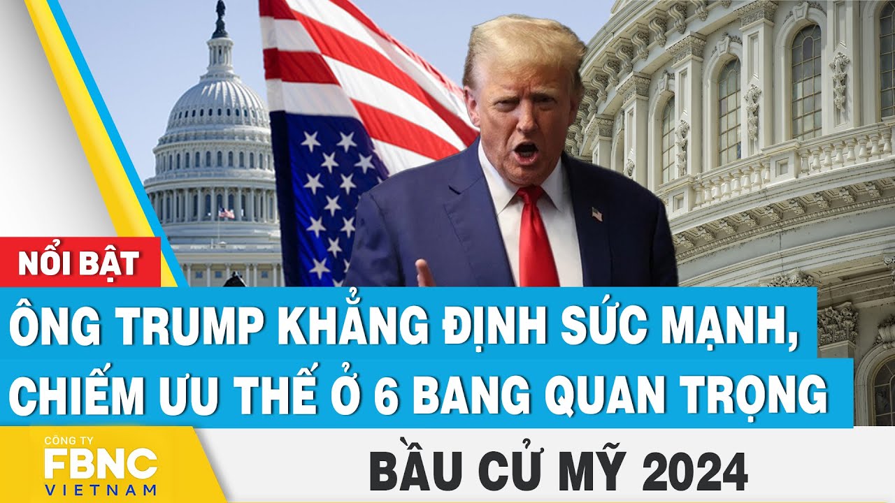 Ông Trump khẳng định sức mạnh, chiếm ưu thế ở 6 bang quan trọng | Bầu cử Mỹ 2024 | FBNC