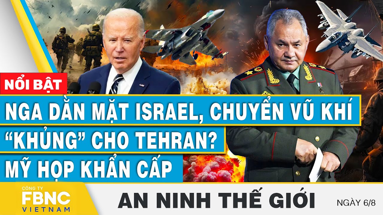 An ninh thế giới 6/8 | Nga dằn mặt Israel, chuyển vũ khí “khủng” cho Tehran?; Mỹ họp khẩn cấp | FBNC