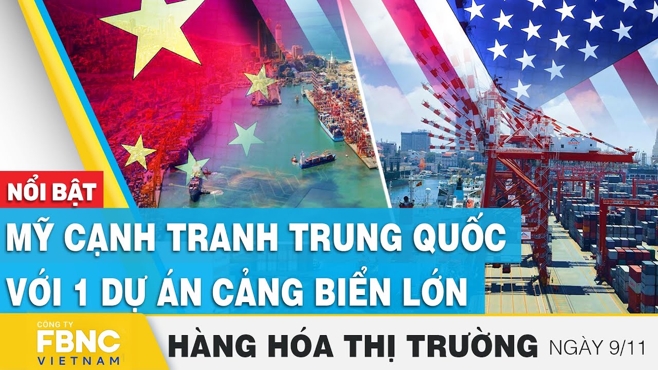 Mỹ cạnh tranh Trung Quốc với 1 dự án cảng biển lớn | Hàng hóa thị trường 9/11 | FBNC