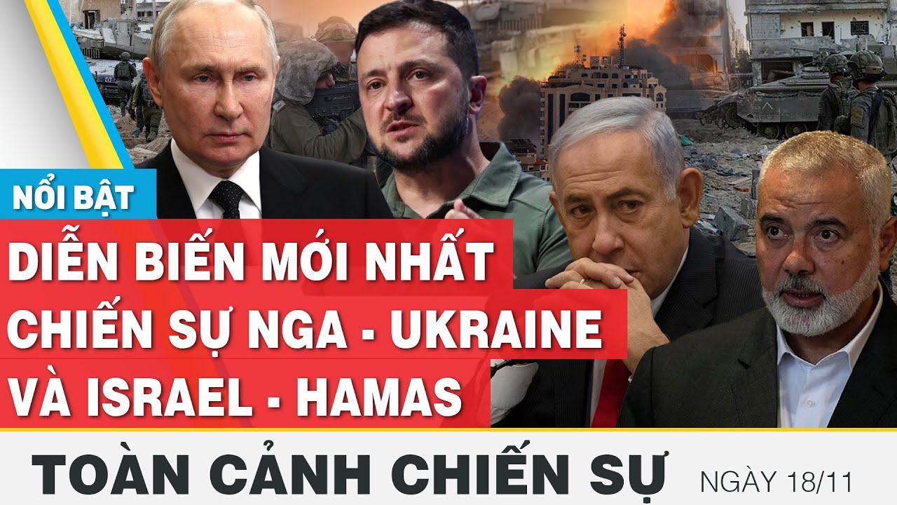 Toàn cảnh chiến sự 18/11 | Nga - Ukraine và Israel - Palestine mới nhất hôm nay | FBNC