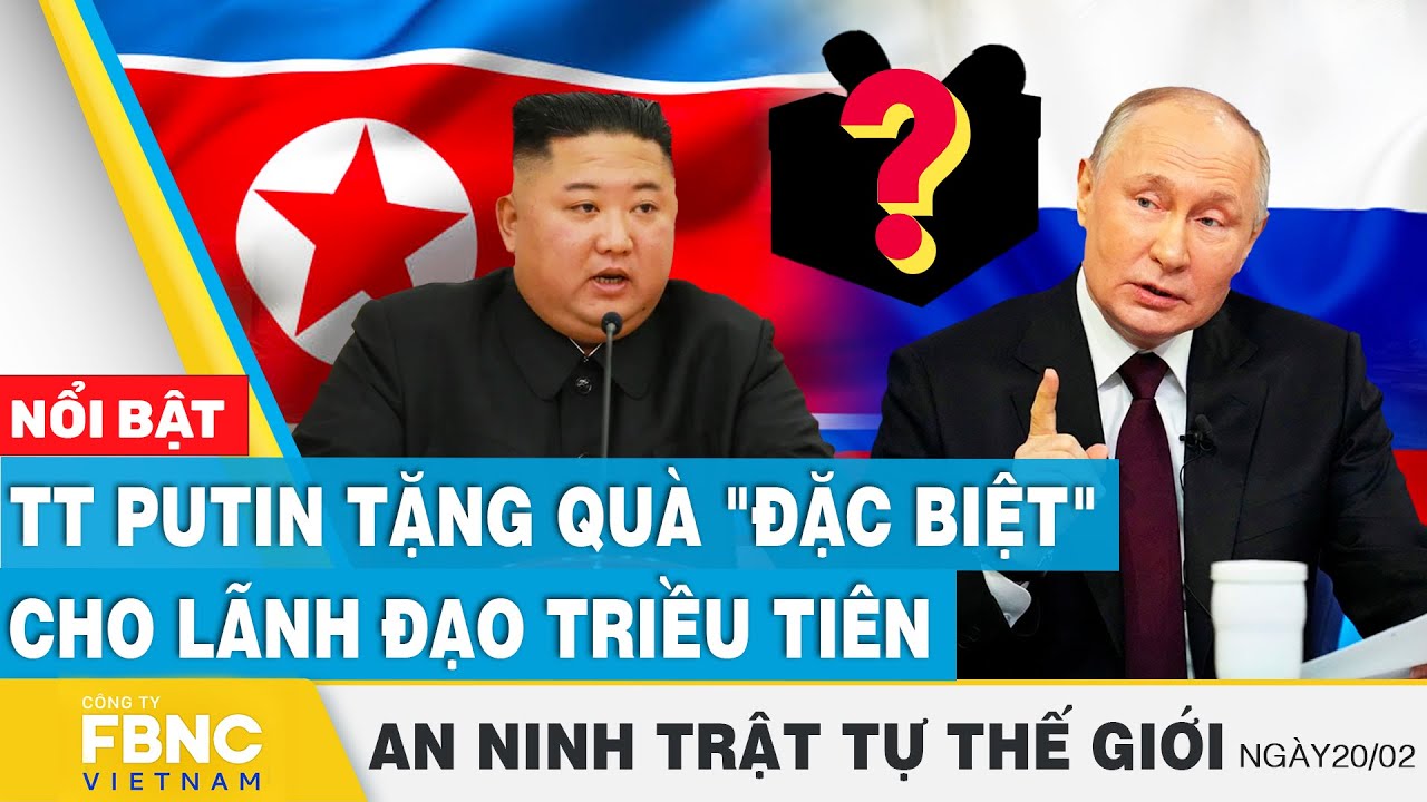 Tổng thống Putin tặng quà "đặc biệt" cho lãnh đạo Triều Tiên | Tin an ninh thế giới 20/2 | FBNC