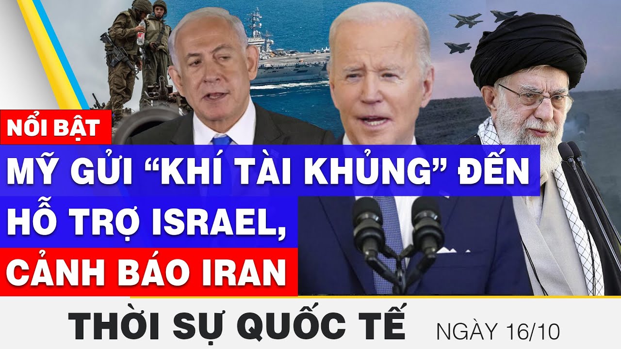 Thời sự quốc tế 16/10 | Mỹ gửi “khí tài khủng” đến hỗ trợ Israel, cảnh báo Iran | FBNC