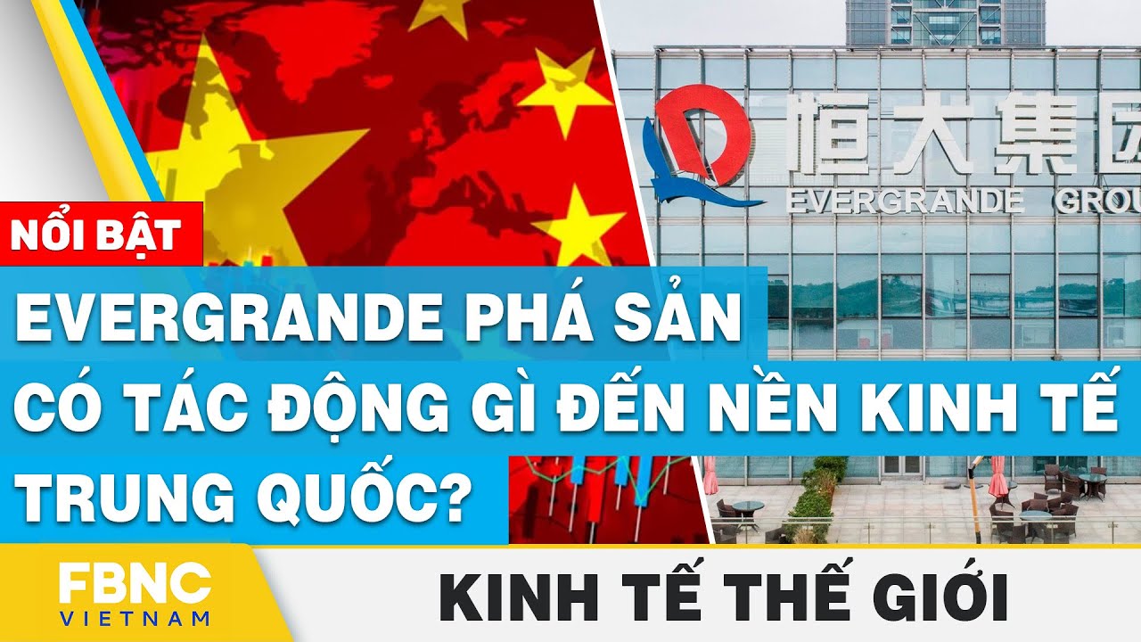 Evergrande phá sản có tác động gì đến nền kinh tế Trung Quốc? | Kinh tế thế giới | FBNC