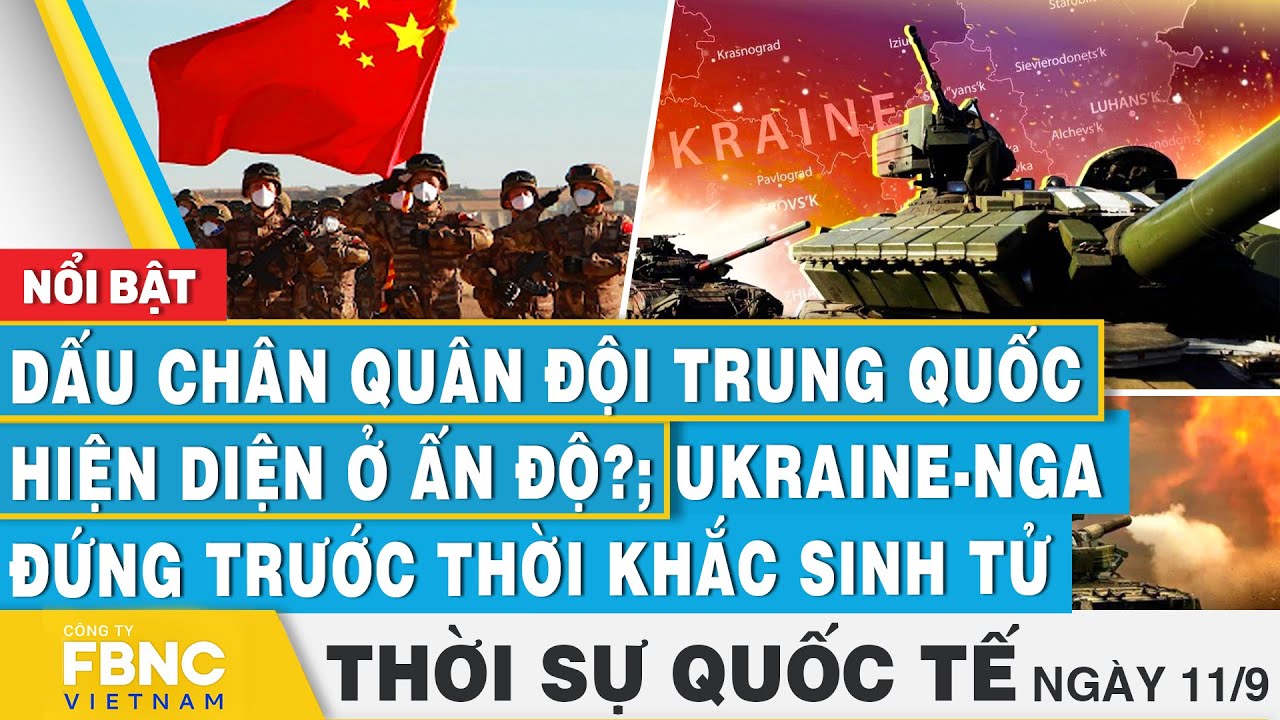 Thời sự Quốc tế 11/9 | Dấu chân Trung Quốc hiện diện ở Ấn Độ?; Ukraine - Nga trước thời khắc sinh tử