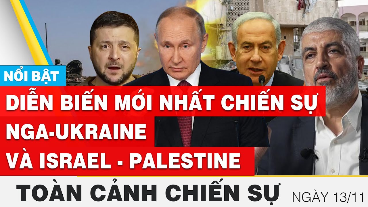 Toàn cảnh chiến sự 13/11 | Nga - Ukraine và Israel - Palestine mới nhất hôm nay | FBNC