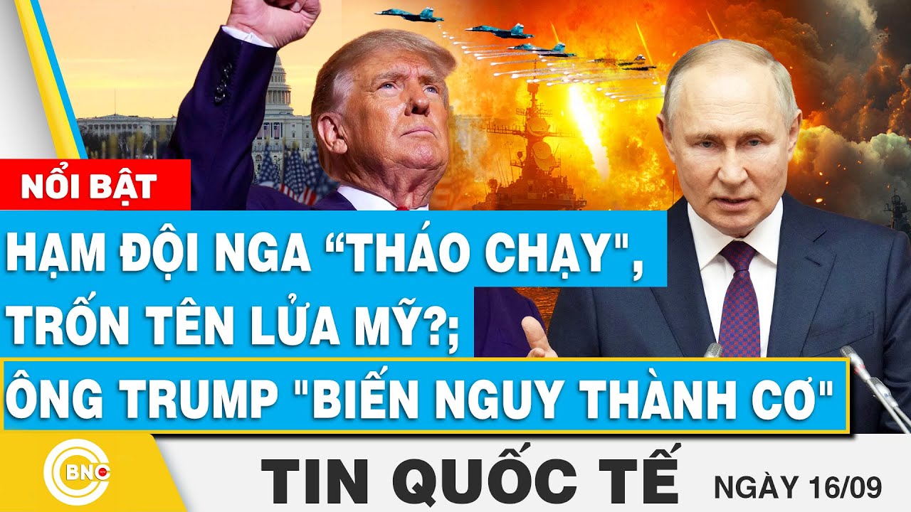 Tin Quốc tế 16/9 | Hạm đội Nga tháo chạy, trốn tên lửa Mỹ?; Ông Trump "biến nguy thành cơ", BNC Now