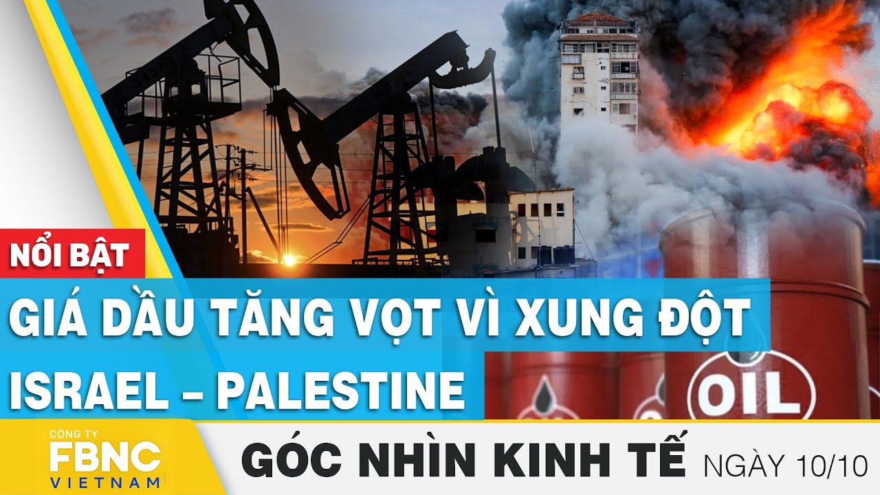 Giá dầu tăng vọt vì xung đột Israel – Palestine | Góc nhìn kinh tế 10/10 | FBNC