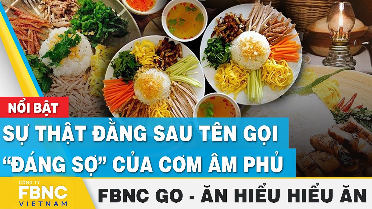 Sự thật đằng sau tên gọi “đáng sợ” của cơm âm phủ | Ăn hiểu, hiểu ăn | FBNC Go