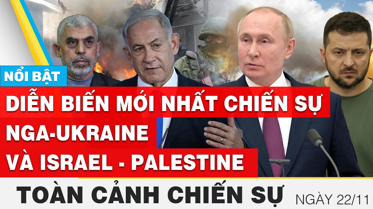 Toàn cảnh chiến sự 22/11 | Nga - Ukraine và Israel - Palestine mới nhất hôm nay | FBNC