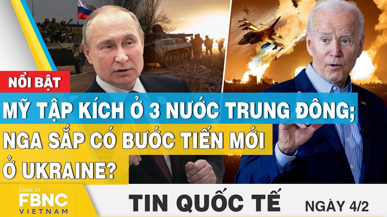 Tin Quốc tế 4/2 | Mỹ tập kích ở 3 nước Trung Đông; Nga sắp có bước tiến mới ở Ukraine ? | FBNC