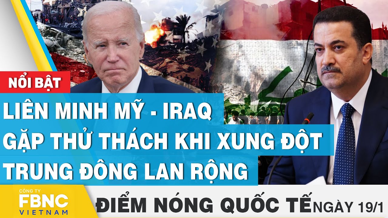 Điểm nóng quốc tế 19/1 | Liên minh Mỹ - Iraq gặp thử thách khi xung đột Trung Đông lan rộng| FBNC