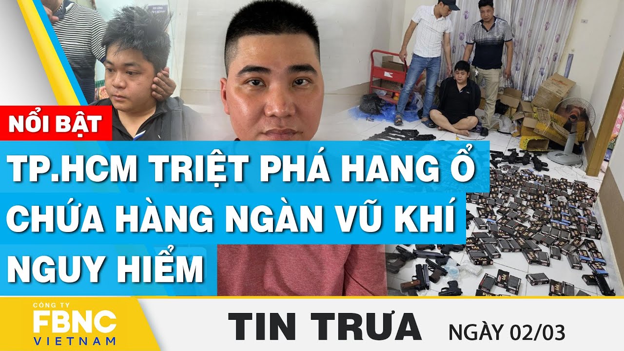 Tin Trưa 2/3 | TP.HCM triệt phá hang ổ chứa hàng ngàn vũ khí nguy hiểm | FBNC