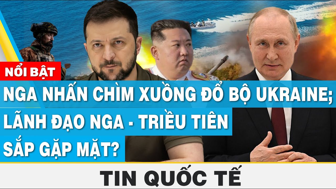 Tin quốc tế 6/9 | Nga nhấn chìm xuồng đổ bộ Ukraine; Lãnh đạo Nga - Triều Tiên sắp gặp mặt? | FBNC