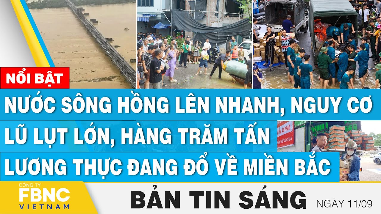 Tin Sáng 11/9, Nước sông Hồng lên nhanh, nguy cơ lũ lớn,hàng trăm tấn lương thực đang đổ về miền Bắc