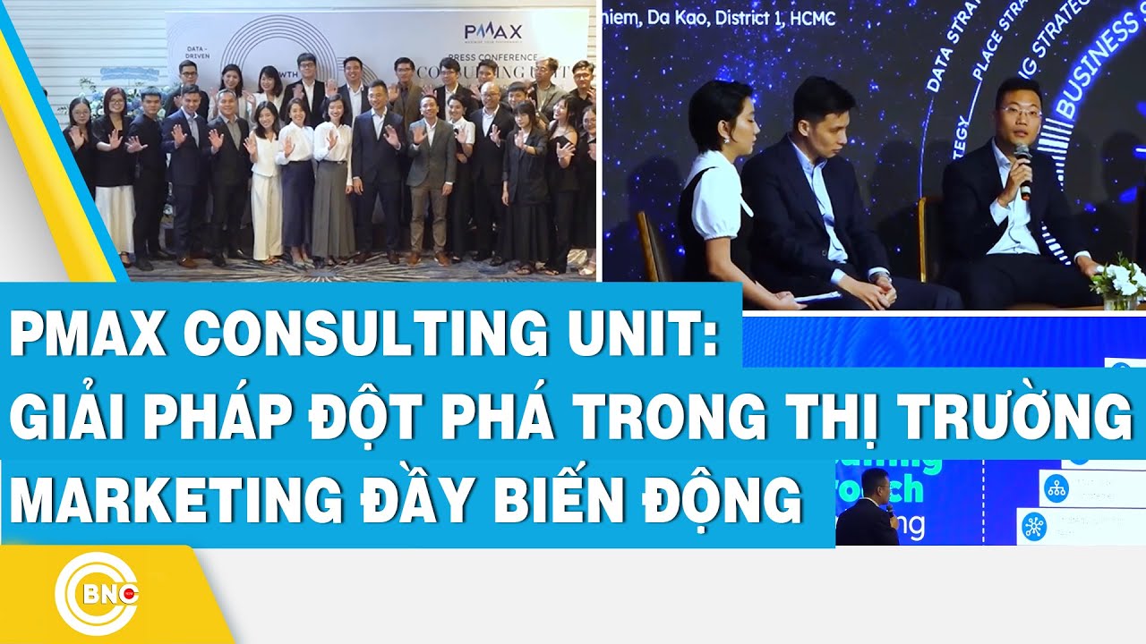 PMAX Consulting Unit: Giải pháp đột phá trong thị trường Marketing đầy biến động | BNC Now