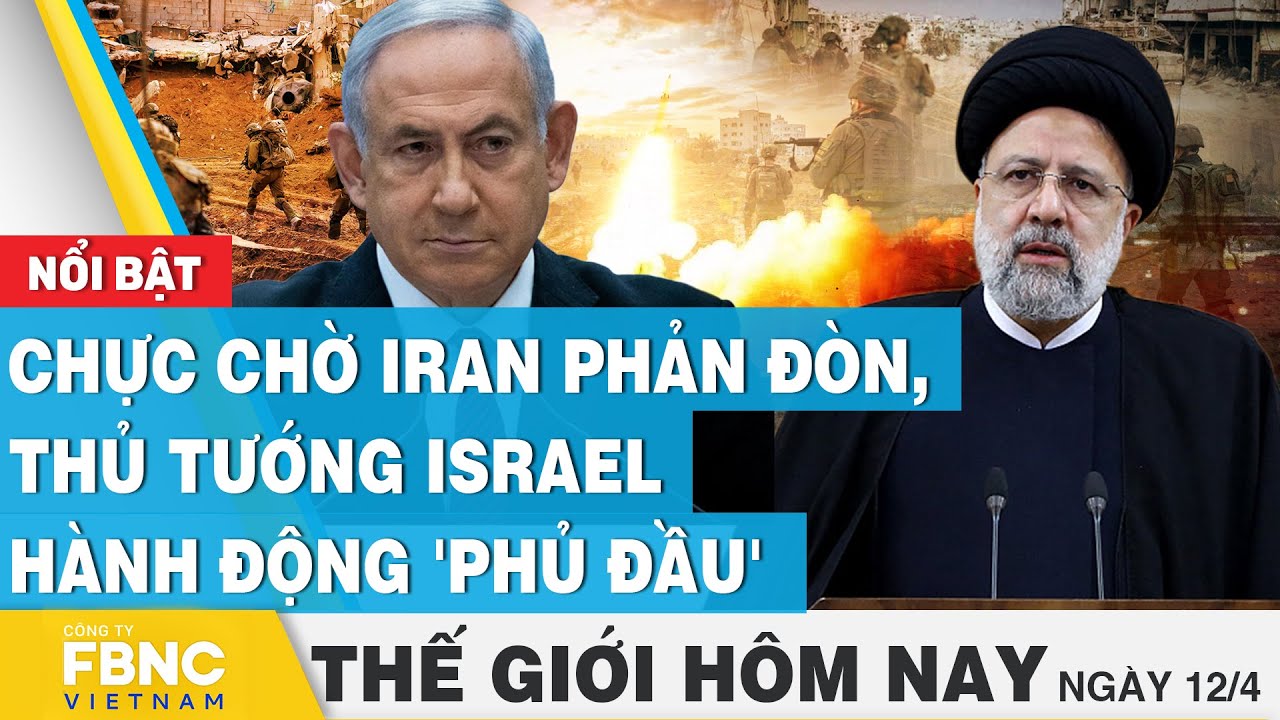 Tin thế giới hôm nay 12/4 | Chực chờ Iran phản đòn, thủ tướng Israel hành động 'phủ đầu' | FBNC