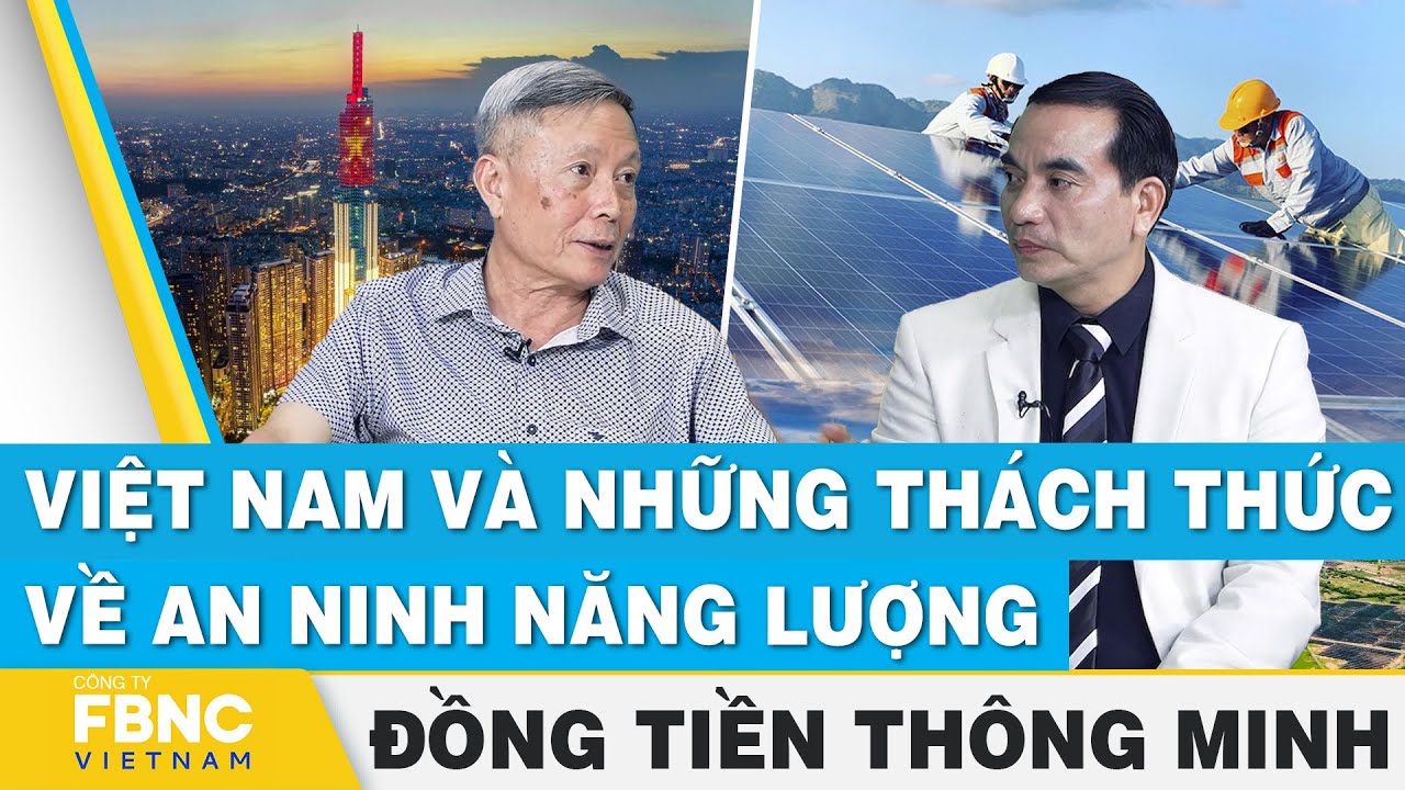 Việt Nam và những thách thức về an ninh năng lượng | Đồng tiền thông minh | FBNC