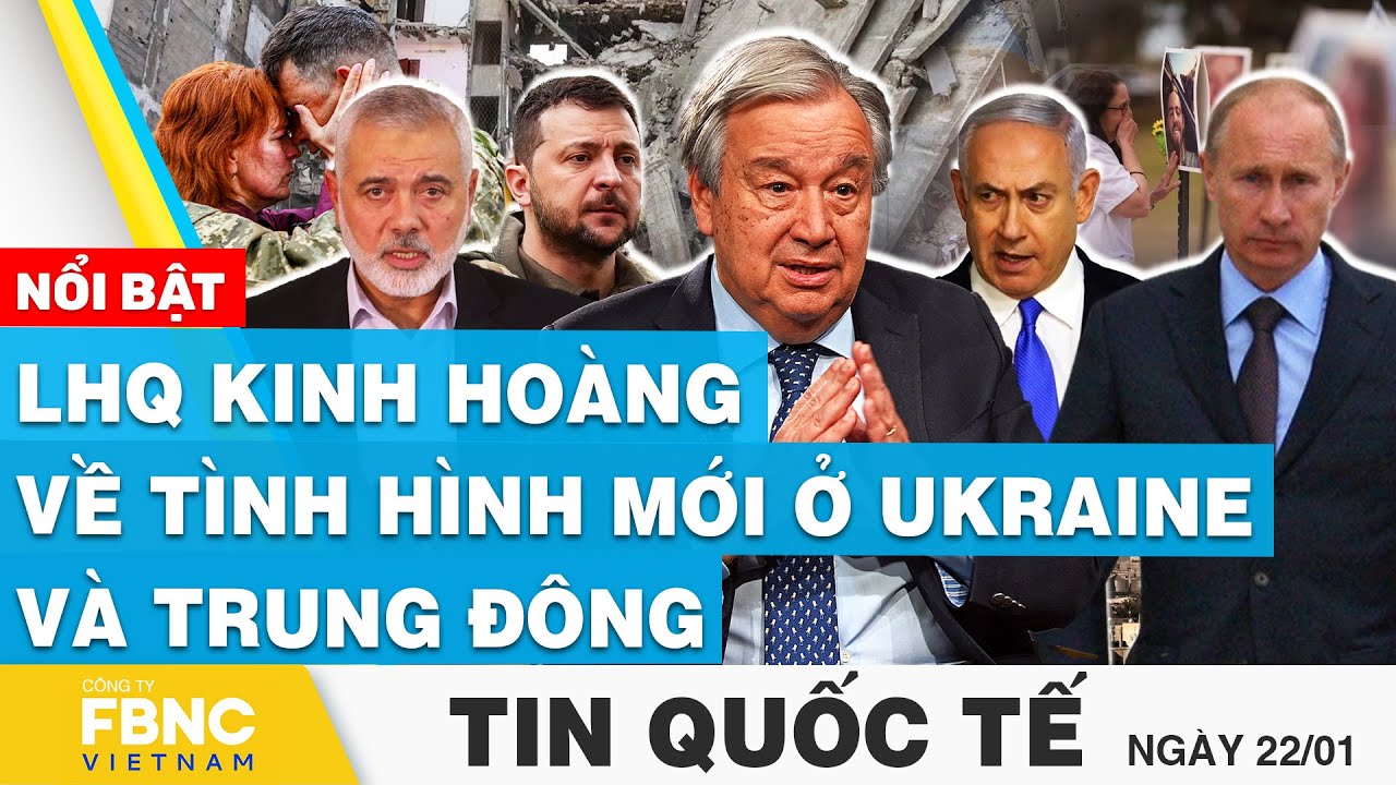 Tin Quốc tế 22/1 | LHQ kinh hoàng về tình hình mới ở Ukraine và Trung Đông | FBNC