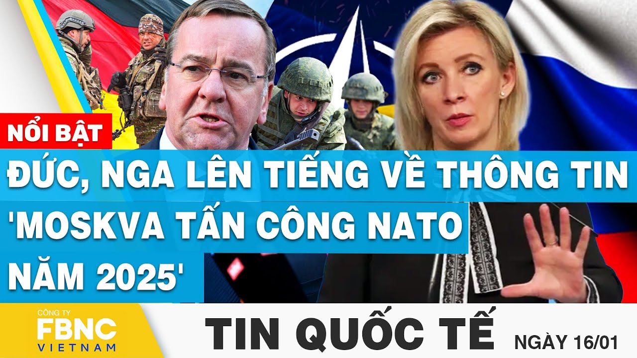 Tin Quốc tế 16/1 | Đức, Nga lên tiếng về thông tin 'Moskva tấn công NATO năm 2025' | FBNC