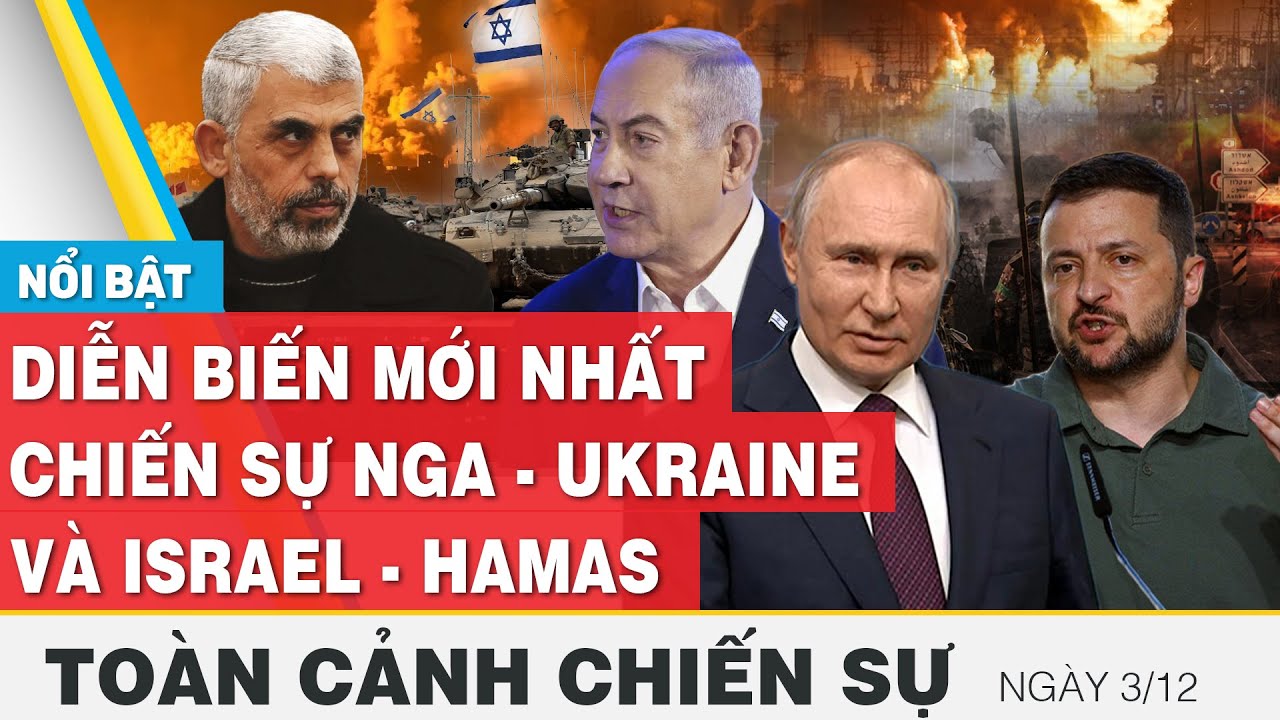 Toàn cảnh chiến sự 3/12 | Nga - Ukraine và Israel - Palestine mới nhất hôm nay