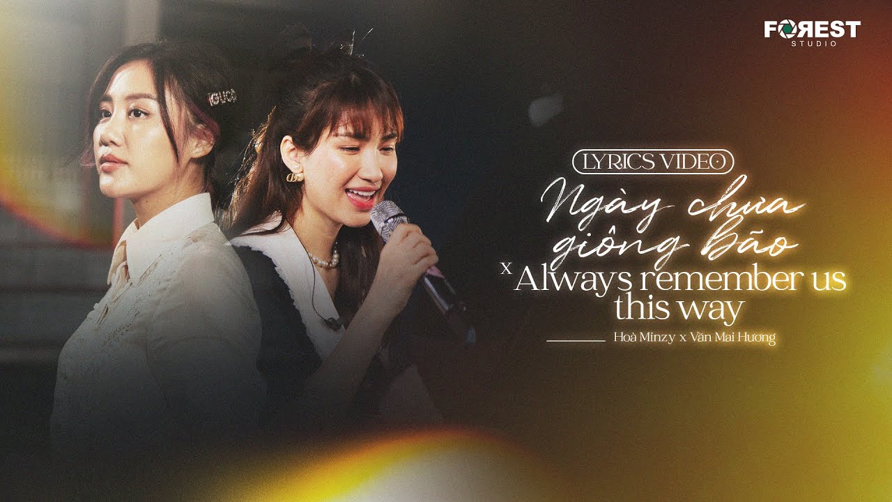 ♬ [Lyrics Video] HOÀ MINZY X VĂN MAI HƯƠNG | NGÀY CHƯA GIÔNG BÃO X ALWAYS REMEMBER US THIS WAY