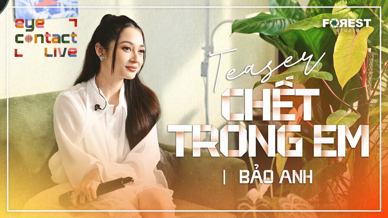 EYE Contact LIVE | CHẾT TRONG EM - BẢO ANH | Official Teaser