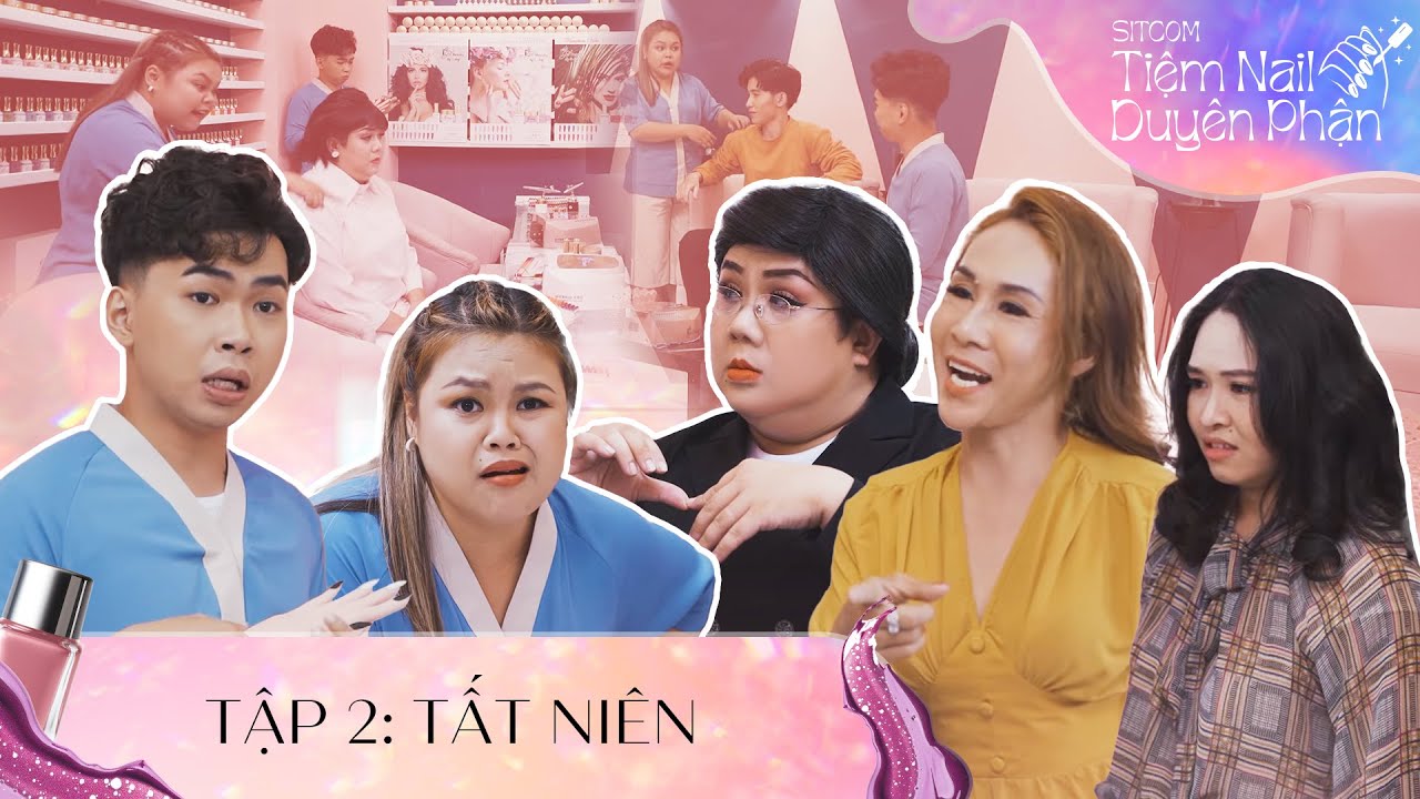 Sitcom Tiệm Nail Duyên Phận Phần 2 | Gia Bảo, Minh Dự, Ngọc Hoa , Long Nhật, Phương Dung, Diễm Hương