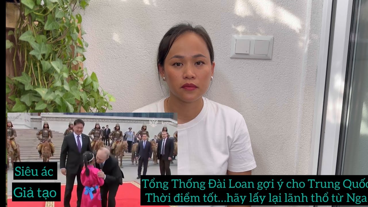 TT Đài Loan Kêu Gọi Trung Quốc Chiếm Lãnh Thổ Nga..Thời Điểm Tốt..Lí Do Mông Cổ Gặp Puteo